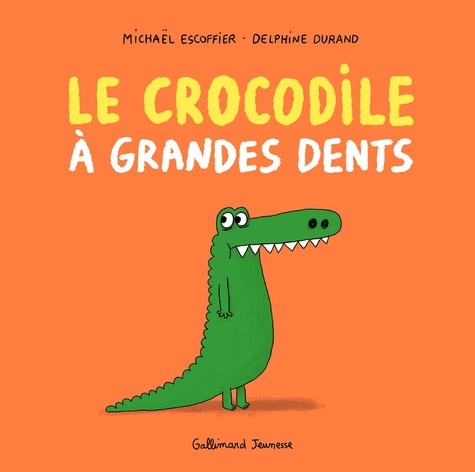 Michaël Escoffier et Delphine Durand - Le crocodile à grandes dents.