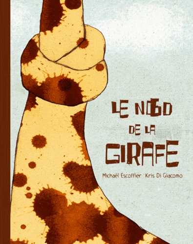 Michaël Escoffier et Kris Di Giacomo - Le noeud de la girafe.