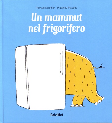 Michaël Escoffier et Matthieu Maudet - Un mammut nel frigorifero.