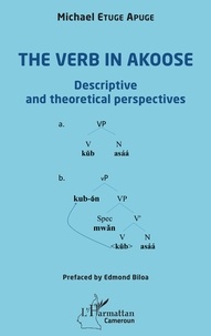 Michael Etuge Apuge - The verb in Akoose - Descriptive and theoretical perspectives.
