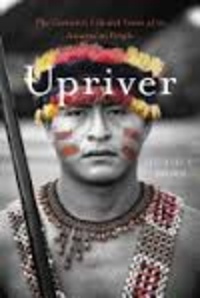 Michael F. Brown - Upriver - The Turbulent Life and Times of an Amazonian People.
