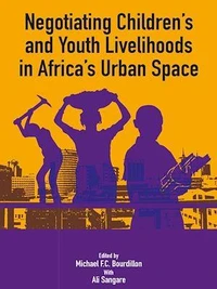 Negotiating the Livelihoods of Children and Youth in Africa's Urban Spaces