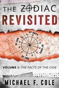  Michael F. Cole - The Zodiac Revisited, Volume 1: The Facts of the Case - The Zodiac Revisited, #1.