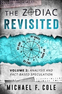  Michael F. Cole - The Zodiac Revisited, Volume 2: Analysis and Fact-Based Speculation - The Zodiac Revisited, #2.