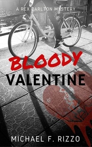  Michael F. Rizzo - Bloody Valentine - Rex Carlton Mysteries, #1.