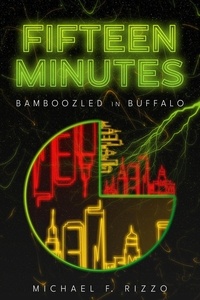  Michael F. Rizzo - Fifteen Minutes: Bamboozled in Buffalo.