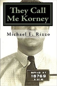  Michael F. Rizzo - They Call Me Korney: Buffalo's Polish Gangsters.