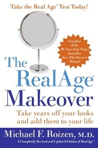 Michael F Roizen - The RealAge (R) Makeover - Take Years Off Your Looks and Add Them to Your Life.