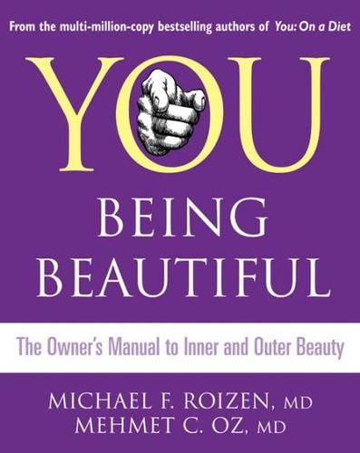 Michael F. Roizen et Mehmet C. Oz - You: Being Beautiful - The Owner’s Manual to Inner and Outer Beauty.