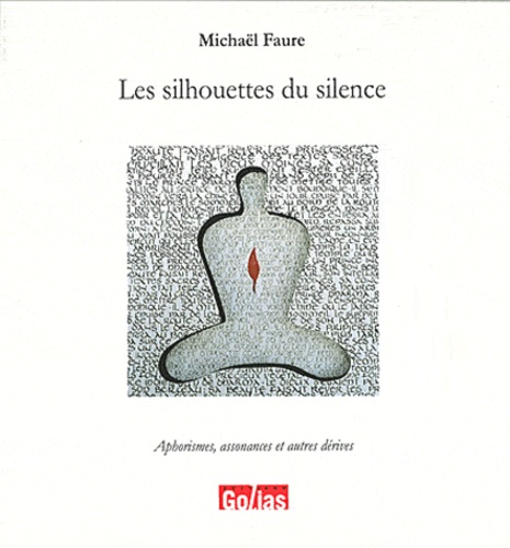 Michaël Faure - Les silhouettes du silence : Aphorismes, assonances et autres dérives.