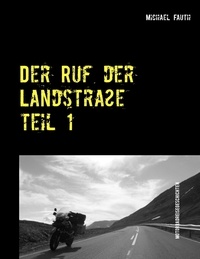 Michael Fauth - Der Ruf der Landstraße - Reisegeschichten mit dem Motorrad.