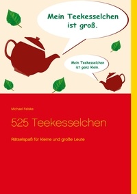 Michael Felske - 525 Teekesselchen - Rätselspaß für kleine und große Leute.