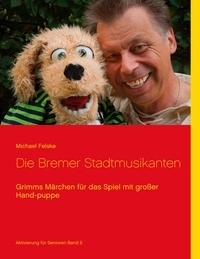 Michael Felske - Die Bremer Stadtmusikanten - Grimms Märchen für das Spiel mit großer Handpuppe.