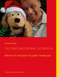 Michael Felske - Die Weihnachtshexe La Befana - Märchen für das Spiel mit großer Handpuppe.