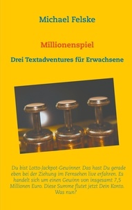 Michael Felske - Millionenspiel - Drei Textadventures für Erwachsene.