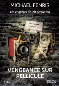 Michael Fenris - Les enquêtes de Jeff Fergusson  : Vengeance sur pellicule.