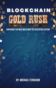  Michael Ferguson - Blockchain Gold Rush: Surviving The Wild Wild West of Decentralization.