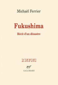 Michaël Ferrier - Fukushima - Récit d'un désastre.