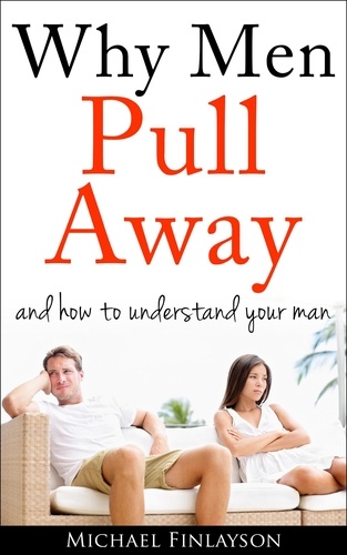  Michael Finlayson - Why Men Pull Away in Relationships.