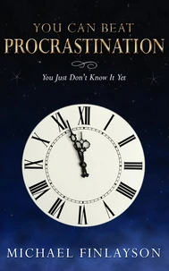 You Can Beat Procrastination - you just don't know it... YET