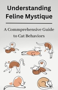  Michael Finley et  Mike Henry - Understanding Feline Mystique A Comprehensive Guide to Cat Behaviors.