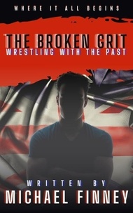  Michael Finney - The Broken Grit: Wrestling with the Past - The Broken Grit.