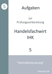 Michael Fischer et Thomas Weber - Aufgaben zur Prüfungsvorbereitung geprüfte Handelsfachwirte IHK - Vertriebssteuerung.