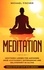 MEDITATION. Meditieren lernen für Anfänger: Mehr Achtsamkeit, Entspannung: Inklusive Schritt für Schritt Stress reduzieren und Gelassenheit im Alltag: