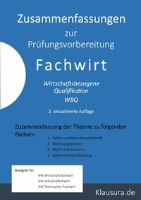 Michael Fischer et Thomas Weber - Zusammenfassung zur Prüfungsvorbereitung Fachwirt - Wirtschaftsbezogene Qualifikation Zusammenfassung der Theorie.