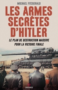 Michael Fitzgerald - Les armes secrètes d'Hitler - Le plan de destruction massive pour la victoire finale.
