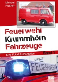 Michael Fleßner - Feuerwehr Krummhörn Fahrzeuge - Eine Fotodokumentation. Band 1.