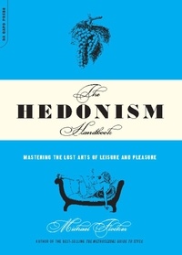 Michael Flocker - The Hedonism Handbook - Mastering The Lost Arts Of Leisure And Pleasure.