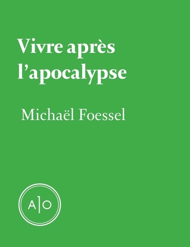 Michaël Foessel - Vivre après l'apocalypse.