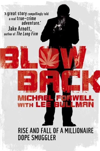 Michael Forwell et Lee Bullman - Blowback - The Adventures of a Millionaire Dope Smuggler.
