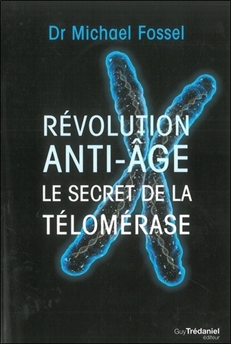 Révolution anti-âge. Le secret de la télomérase