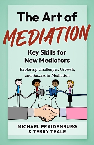  Michael Fraidenburg et  Terry Teale - The Art of Mediation - Key Skills for New Mediators.