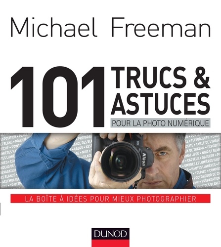 Michael Freeman - 101 trucs & astuces pour la photo numérique.
