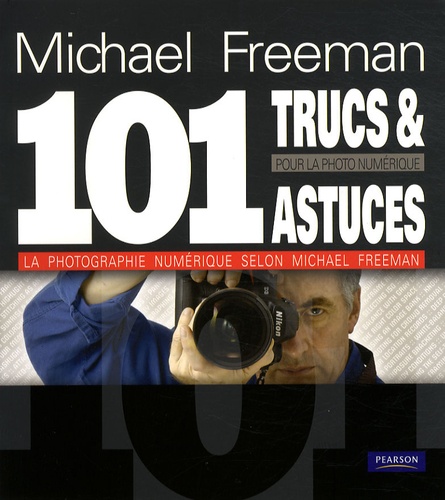 Michael Freeman - 101 trucs et astuces pour la photo numérique.