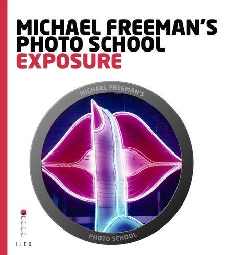 Michael Freeman's Photo School: Exposure. Essential Aspects of Exposure