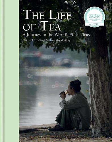 The Life of Tea. A Journey to the World's Finest Teas