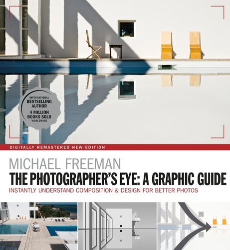 The Photographers Eye: A graphic Guide. Instantly Understand Composition &amp; Design for Better Photography