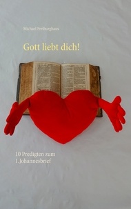 Michael Freiburghaus - Gott liebt dich! - 10 Predigten zum 1.Johannesbrief.
