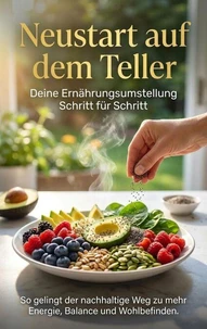 Neustart auf dem Teller: Deine Ernährungsumstellung Schritt für Schritt