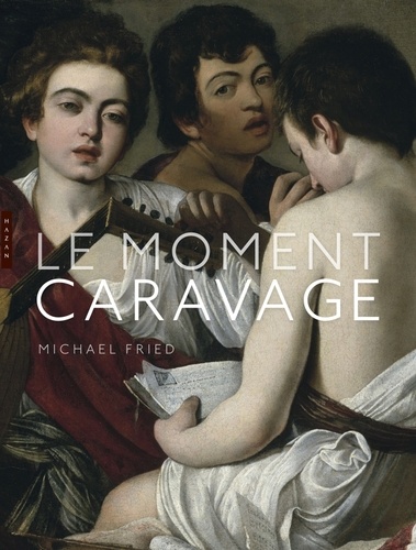 Michael Fried - Le moment Caravage.