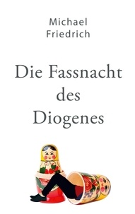 Michael Friedrich - Die Fassnacht des Diogenes - Gedichtroman.
