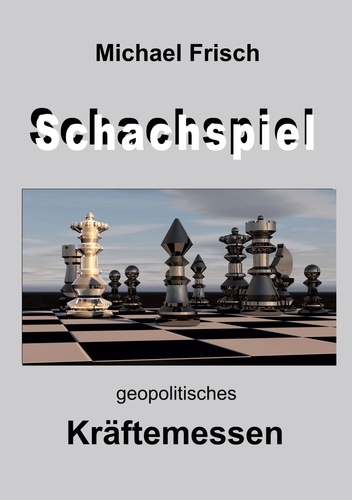 Das Schachspiel. geopolitisches Kräftemessen