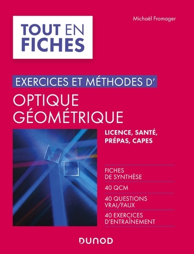 Michael Fromager - Exercices et méthodes d'optique géométrique - Fiches de synthèse, QCM, questions vrai/faux, exercices.