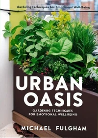 Urban Oasis: Gardening Techniques for Emotional Well-Being
