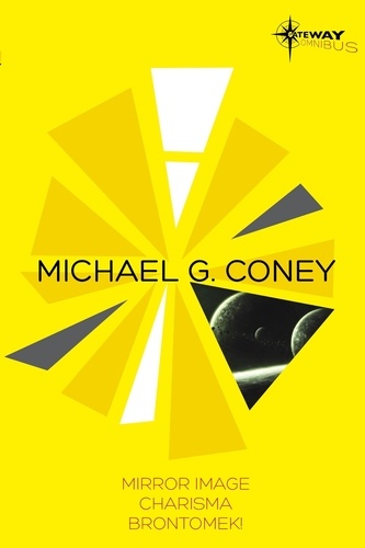 Michael G Coney SF Gateway Omnibus. Mirror Image, Charisma, Brontomek