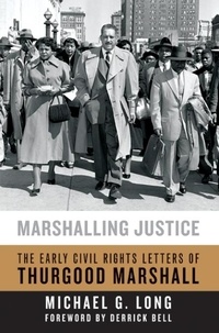 Michael G. Long - Marshalling Justice - The Early Civil Rights Letters of Thurgood Marshall.